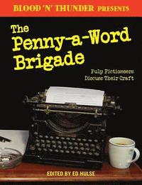 bokomslag Blood 'n' Thunder Presents: The Penny-a-Word Brigade: Pulp Fictioneers Discuss Their Craft