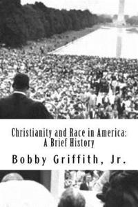 bokomslag Christianity and Race in America: A Brief History