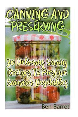 bokomslag Canning And Preserving: 30 Delicious Savory Recipes To Preserve Summer Vegetables: (Confiture Pot, Preserving Italy)