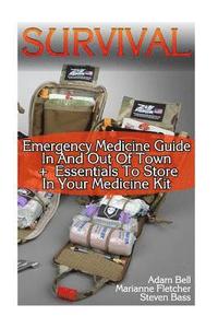 bokomslag Survival: Emergency Medicine Guide In And Out Of Town + Essentials To Store In Your Medicine Kit