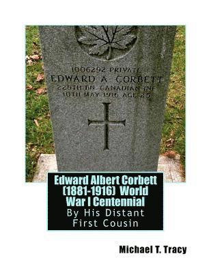 Edward Albert Corbett (1881-1916) World War I Centennial: By His Distant First Cousin 1