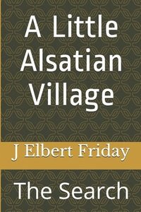 bokomslag A Little Alsatian Village: The Search