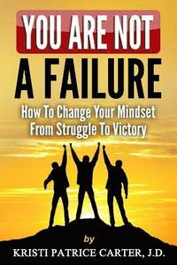 bokomslag You Are NOT a FAILURE: : How to Change Your Mindset From Struggle to Victory