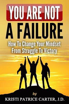 bokomslag You Are NOT a FAILURE: : How to Change Your Mindset From Struggle to Victory