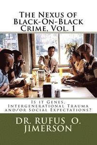 bokomslag The Nexus of Black-On-Black Crime, Vol. 1: Is it Genes, Intergenerational Trauma and/or Social Expectations?
