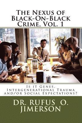 The Nexus of Black-On-Black Crime, Vol. 1: Is it Genes, Intergenerational Trauma and/or Social Expectations? 1