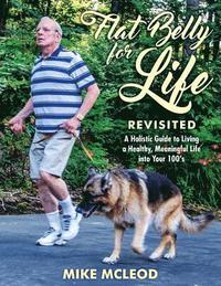 bokomslag Flat Belly for Life Revisited: A Holistic Guide to Living a Healthy, Meaningful Life into Your 100's