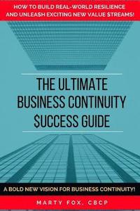 bokomslag The Ultimate Business Continuity Success Guide: How to Build Real-World Resilience and Unleash Exciting New Value Streams!