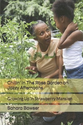 Chillin' In The Rose Garden on Jazzy Afternoons: Growing Up in Strawberry Mansion 1