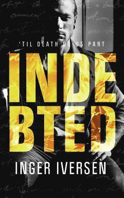 Inger Iversen - Indebted: 'Til Death do Us Part: Teal and Trent 3, Häftad