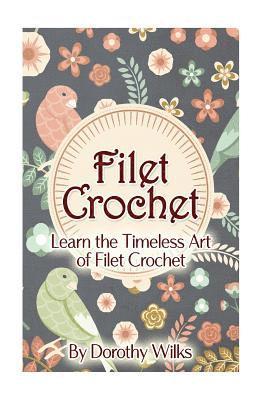 bokomslag Filet Crochet: Learn the Timeless Art of Filet Crochet