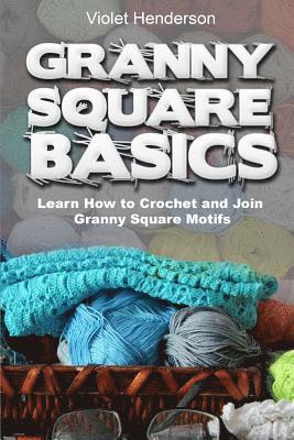 Granny Square Basics: Learn How to Crochet and Join Granny Square Motifs 1