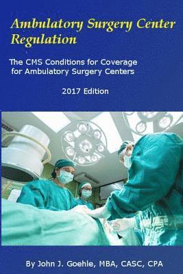 John J. Goehle - Ambulatory Surgery Center Regulation: The CMS Conditions for Coverage for Ambulatory Surgery Centers, Häftad