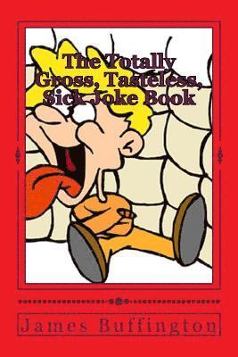 The Totally Gross, Tasteless, Sick Joke Book 1