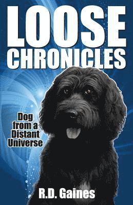 R. D. Gaines - Loose Chronicles: Dog from a Distant Universe, Häftad