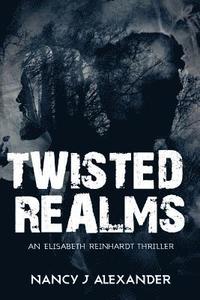 bokomslag Twisted Realms: An Elisabeth Reinhardt Thriller