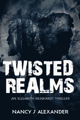 Nancy J. Alexander - Twisted Realms: An Elisabeth Reinhardt Thriller, Häftad