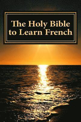 The Holy Bible to Learn French: Bilingual Book 1