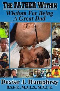 bokomslag The Father Within: Wisdom For Being A Great Dad