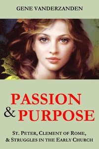 bokomslag Passion & Purpose: St. Peter, Clement of Rome, and Struggles in the Early Church
