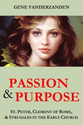 Gene Vanderzanden - Passion & Purpose: St. Peter, Clement of Rome, and Struggles in the Early Church, Häftad