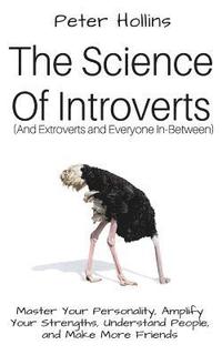 bokomslag The Science of Introverts (And Extroverts and Everyone In-Between): Master Your Personality, Amplify Your Strengths, Understand People, and Make More