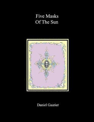 Daniel M. Gautier - Five Masks of the Sun, Häftad