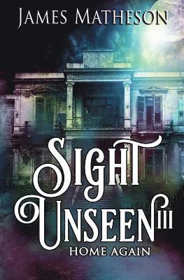 Sight Unseen III: Home Again 1