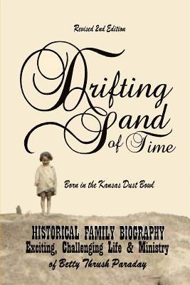 bokomslag Drifting Sand Of Time; Revised 2nd Edition: Historical Family Biography; The Exciting, Challenging Life & Ministry of Betty Thrush Paraday