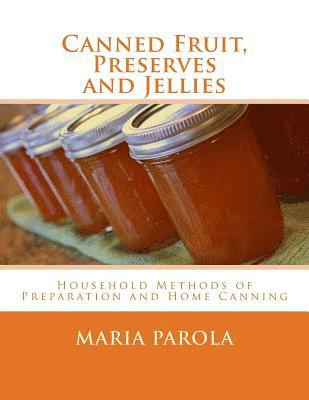 Maria Parola - Canned Fruit, Preserves and Jellies: Household Methods of Preparation and Home Canning, Häftad