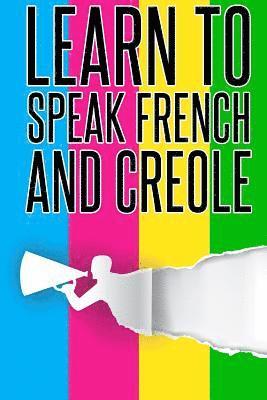 bokomslag Learn To speak french And Creole: French, Creole, Foreign Language