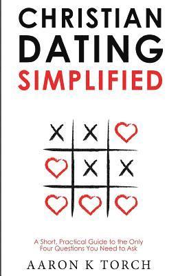 bokomslag Christian Dating Simplified: A Short, Practical Guide to the only Four Questions You Need to Ask