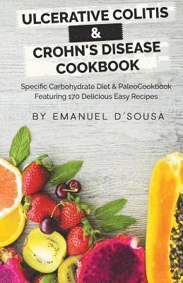 Ulcerative Colitis & Crohn's Disease Cookbook: Specific Carbohydrate Diet & Paleo Cookbook Featuring 170 Delicious Easy Recipes 1