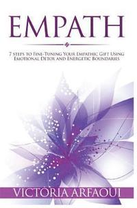bokomslag Empath: 7 steps to Fine-Tuning Your Empathic Abilities Using Emotional Detox and Energetic Boundaries