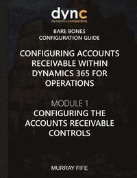 bokomslag Configuring Accounts Receivable within Dynamics 365 for Operations: Module 1: Configuring the Accounts Receivable Controls