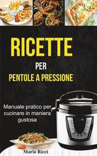 bokomslag Ricette Per Pentole a Pressione: Manuale Pratico Per Cucinare in Maniera Gustosa