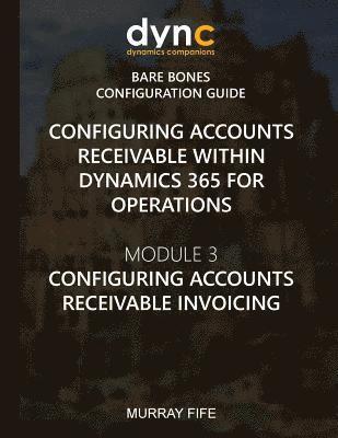 bokomslag Configuring Accounts Receivable within Dynamics 365 for Operations: Module 3: Configuring Accounts Receivable Invoicing