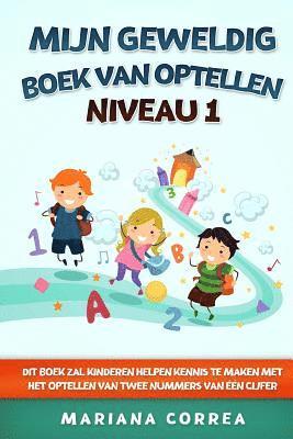 bokomslag MIJN GEWELDIG BOEK Van OPTELLEN NIVEAU 1: DIT BOEK ZAL KINDEREN HELPEN KENNIS TE MAKEN MET HET OPTELLEN Van TWEE NUMMERS VAN EEN CIJFER