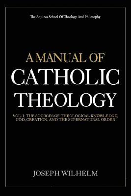 bokomslag A Manual Of Catholic Theology: The Sources of Theological Knowledge, God, And The Supernatural Order