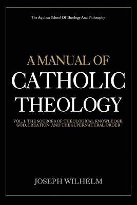 Joseph Wilhelm - A Manual Of Catholic Theology: The Sources of Theological Knowledge, God, And The Supernatural Order, Häftad. Tillgänglighet: Lägg i varukorg