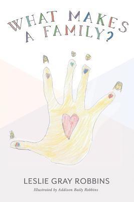 Leslie Gray Robbins - What Makes A Family?: Families are built in many different ways, Häftad