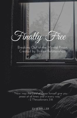 bokomslag Finally Free: Breaking Out of the Mental Prison Created by Broken Relationships