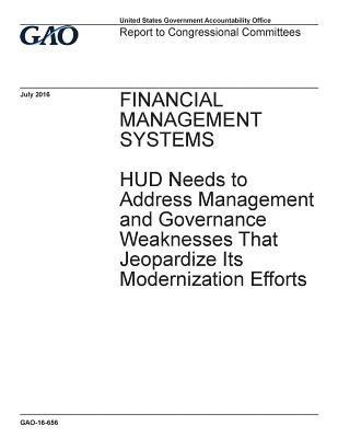 Financial management systems, HUD needs to address management and governance weaknesses that jeopardize its modernization efforts: report to congressi 1