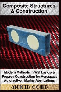 bokomslag Composite Structures & Construction: Modern Methods In Wet Lay-up & Prepreg Construction for Aerospace / Automotive / Marine Applications