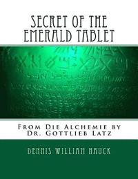 bokomslag Secret of the Emerald Tablet: From Die Alchemie by Dr. Gottlieb Latz
