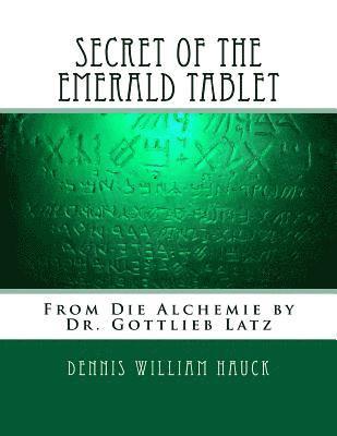 Secret of the Emerald Tablet: From Die Alchemie by Dr. Gottlieb Latz 1