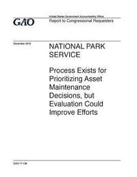 bokomslag National Park Service, process exists for prioritizing asset maintenance decisions, but evaluation could improve efforts: report to congressional requ