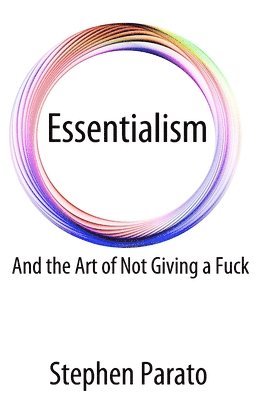 Essentialism And the Art of Not Giving a Fuck 1
