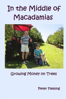 Peter Edward Fleming - In the Middle of Macadamias: Growing Money on Trees, Häftad