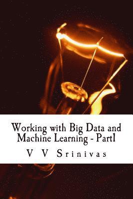 bokomslag Working with Big Data and Machine Learning - Part1: Big Data and Machine Learning